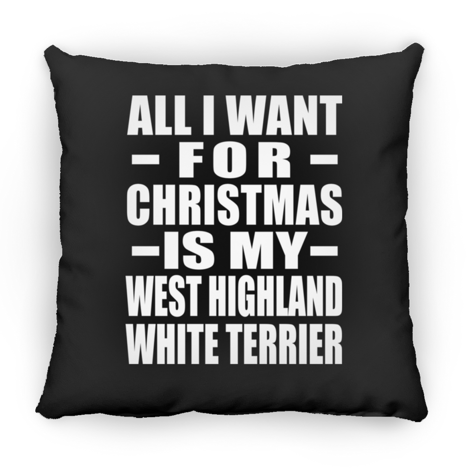 All I Want For Christmas Is My West Highland White Terrier - Throw Pillow Black