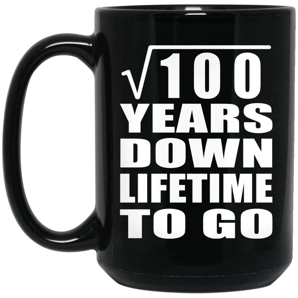 10th Anniversary Square Root of 100 Years Lifetime To Go - 15oz Coffee Mug Black