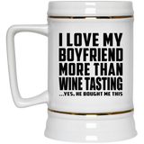 I Love My Boyfriend More Than Wine Tasting - Beer Stein