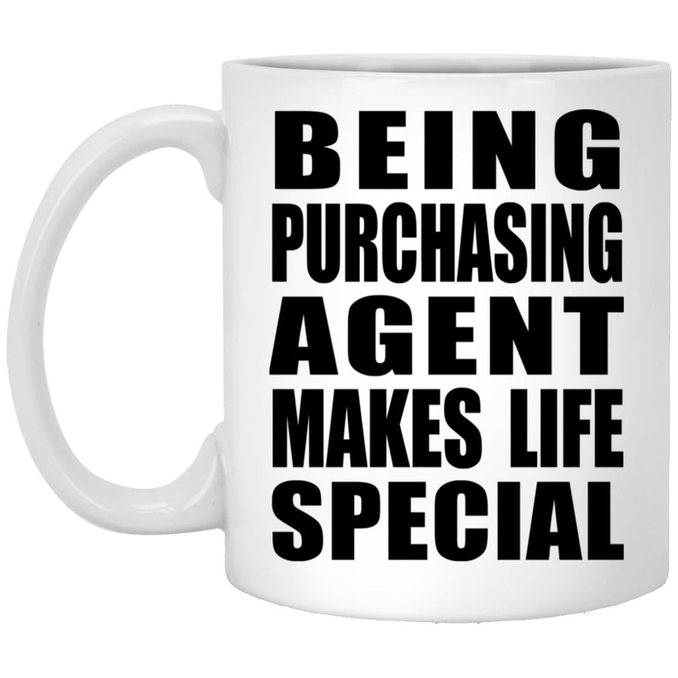 Being Purchasing Agent Makes Life Special - 11oz Coffee Mug
