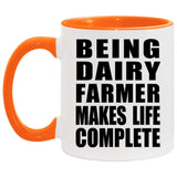 Being Dairy Farmer Makes Life Complete - 11oz Accent Mug Orange
