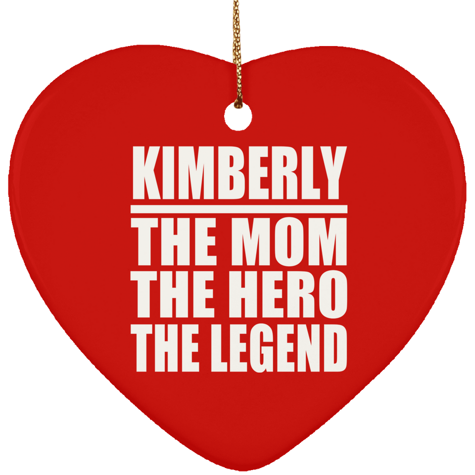 Kimberly The Mom The Hero The Legend - Heart Ornament