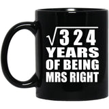 18th Anniversary Square Root of 324 Years of Being Mrs Right - 11oz Coffee Mug Black