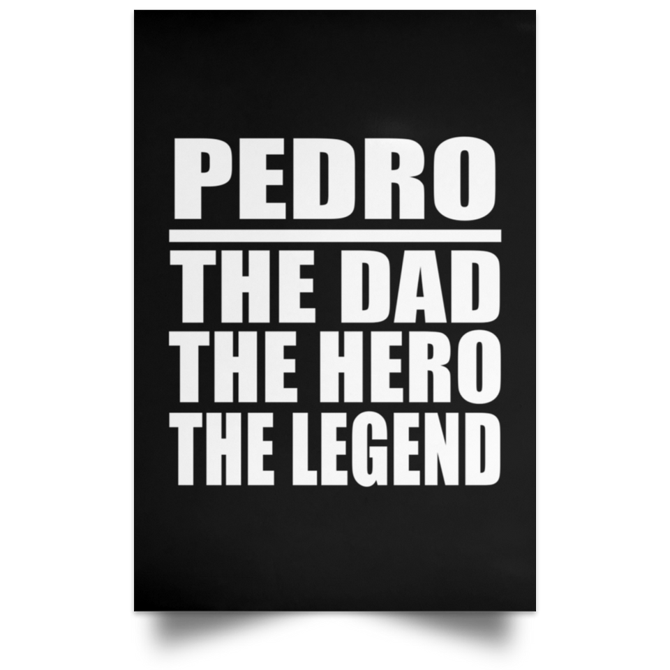 Pedro The Dad The Hero The Legend - Poster Portrait