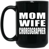 Mom Wife Choreographer - 15oz Coffee Mug Black