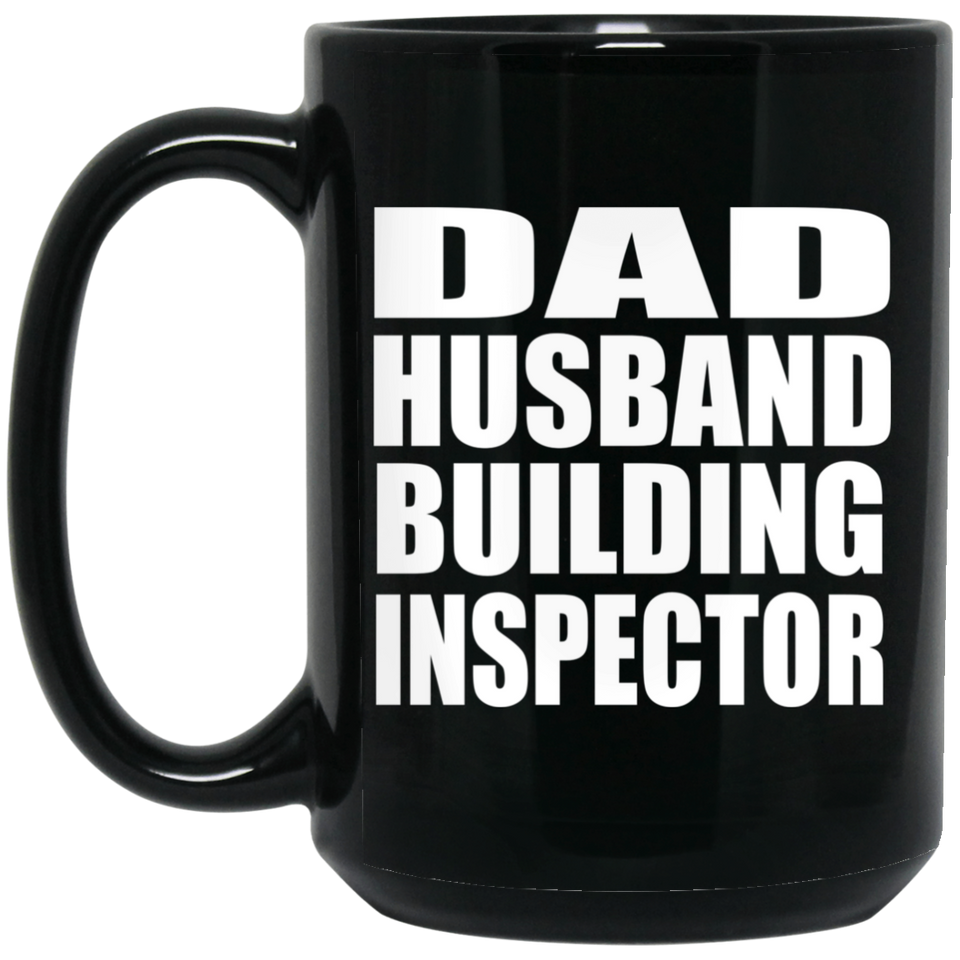 Dad Husband Building Inspector - 15oz Coffee Mug Black