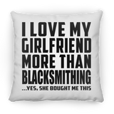 I Love My Girlfriend More Than Blacksmithing - Throw Pillow