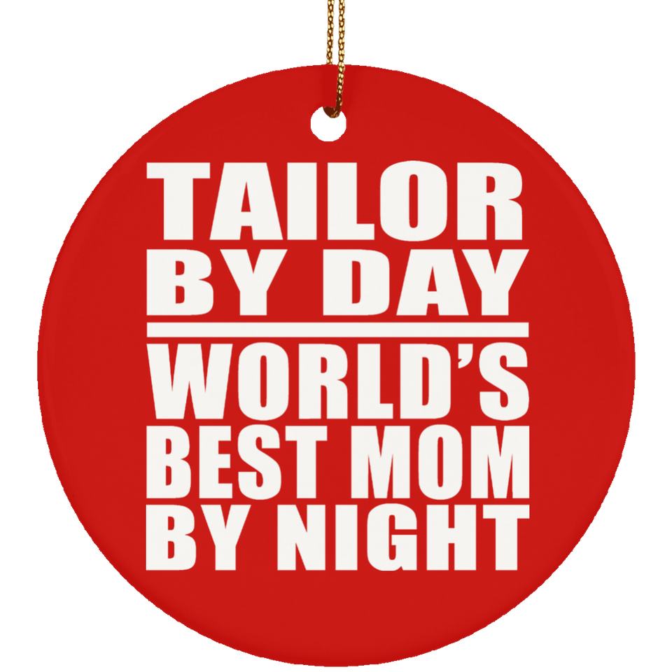 Tailor By Day World's Best Mom By Night - Circle Ornament