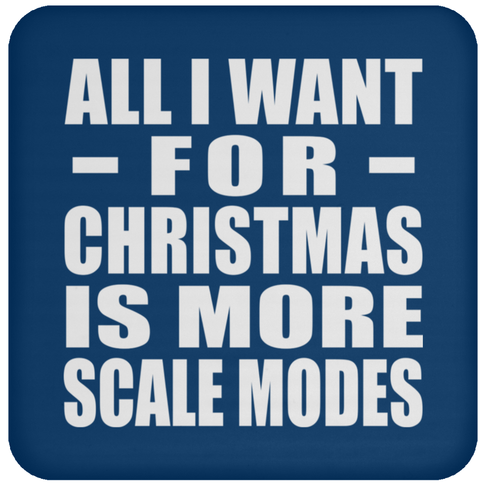 All I Want For Christmas Is More Scale Modes - Coaster