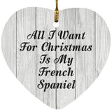 All I Want For Christmas Is My French Spaniel - Heart Ornament F