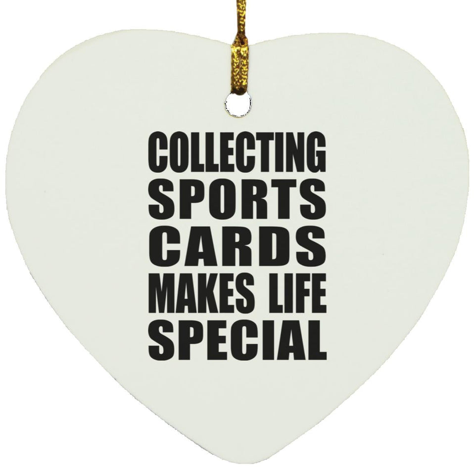 Collecting Sports Cards Makes Life Special - Heart Ornament
