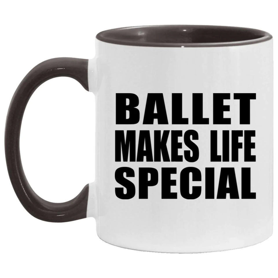 Ballet Makes Life Special - 11oz Accent Mug Black