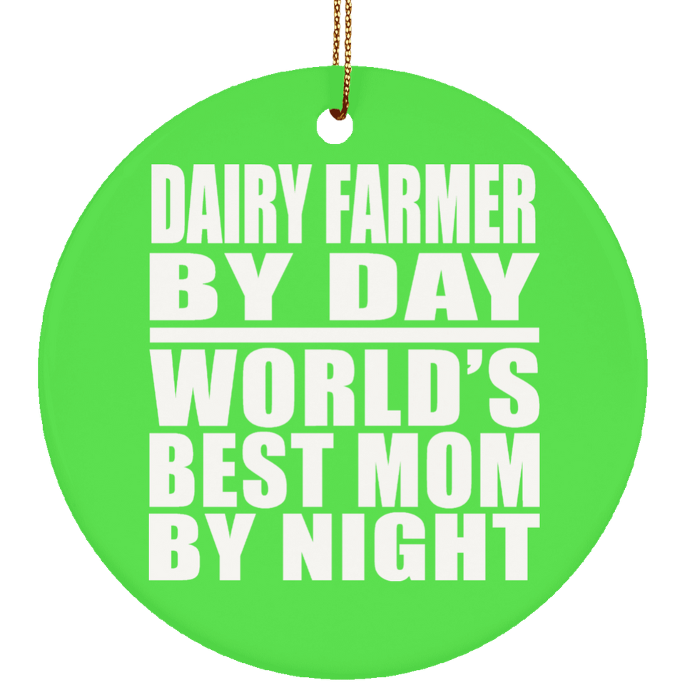 Dairy Farmer By Day World's Best Mom By Night - Circle Ornament