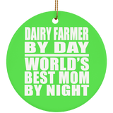 Dairy Farmer By Day World's Best Mom By Night - Circle Ornament