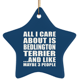 All I Care About Is Bedlington Terrier - Star Ornament