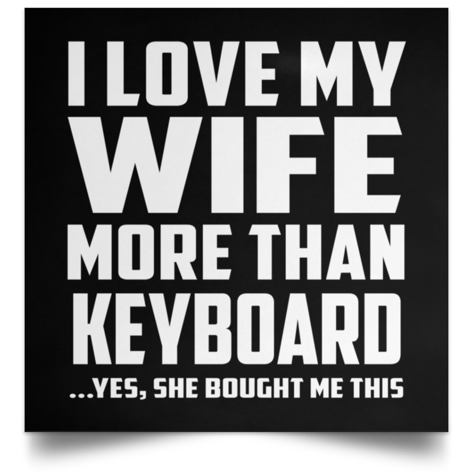 I Love My Wife More Than Keyboard - Poster Square