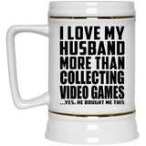 I Love My Husband More Than Collecting Video Games - Beer Stein