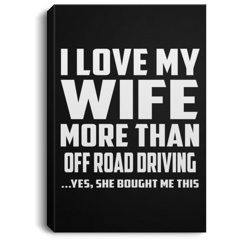 I Love My Wife More Than Off Road Driving - Canvas Portrait