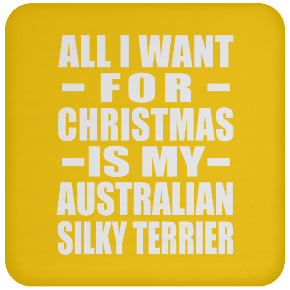 All I Want For Christmas Is My Australian Silky Terrier - Coaster