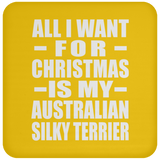 All I Want For Christmas Is My Australian Silky Terrier - Coaster