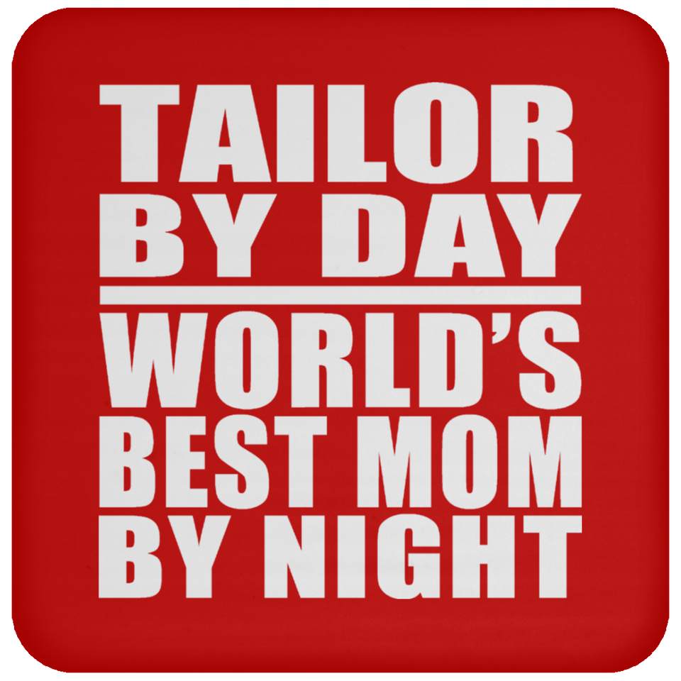 Tailor By Day World's Best Mom By Night - Drink Coaster