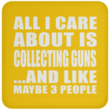 All I Care About Is Collecting Guns - Drink Coaster