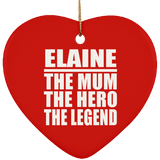 Elaine The Mum The Hero The Legend - Heart Ornament