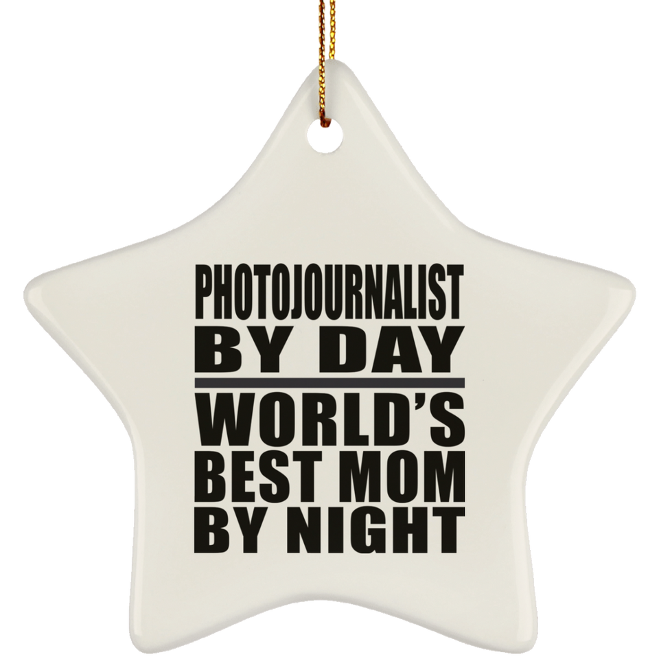 Photojournalist By Day World's Best Mom By Night - Star Ornament