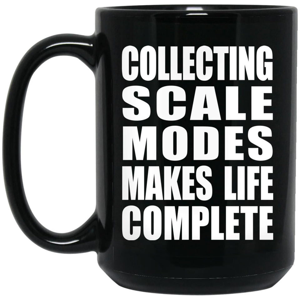 Collecting Scale Modes Makes Life Complete - 15oz Coffee Mug Black
