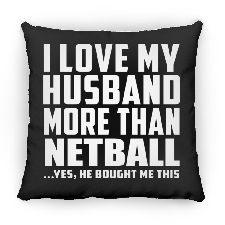 I Love My Husband More Than Netball - Throw Pillow Black