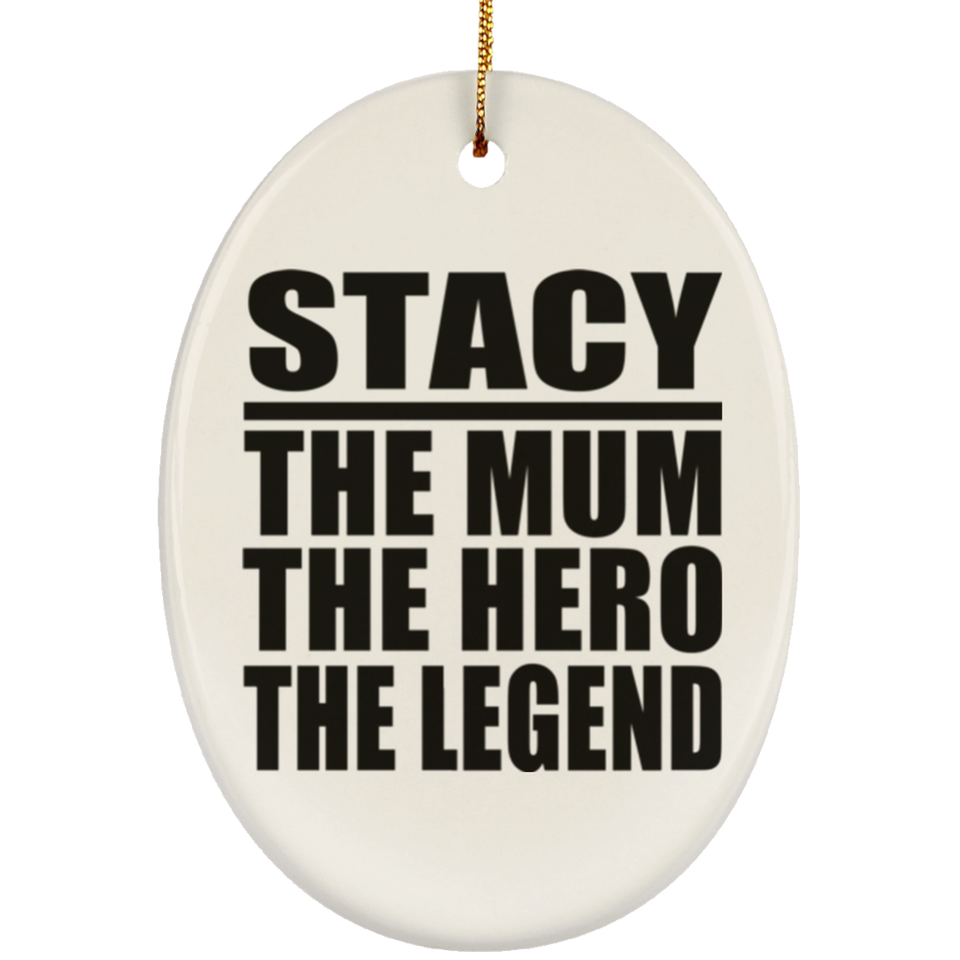 Stacy The Mum The Hero The Legend - Oval Ornament