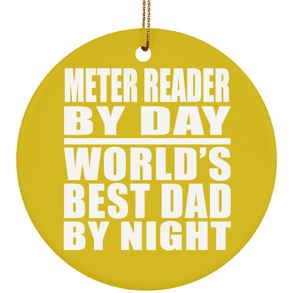 Meter Reader By Day World's Best Dad By Night - Circle Ornament