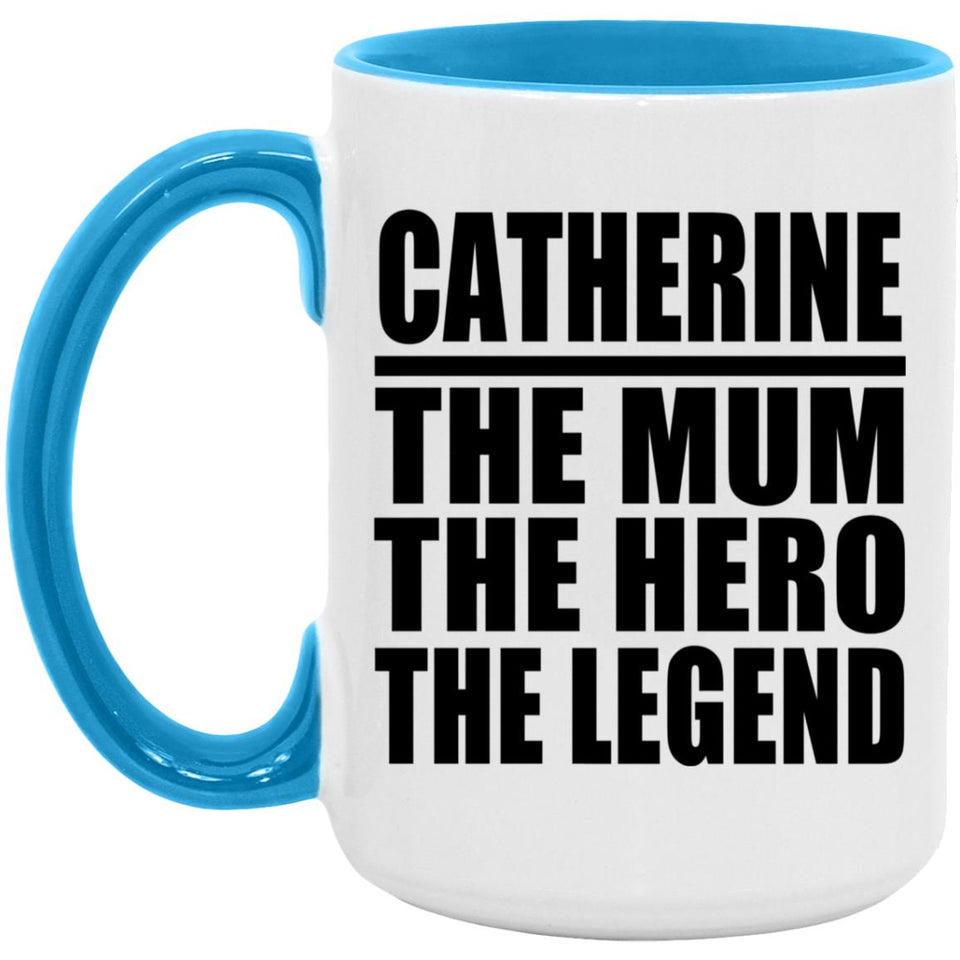 Catherine The Mum The Hero The Legend - 15oz Accent Mug Blue