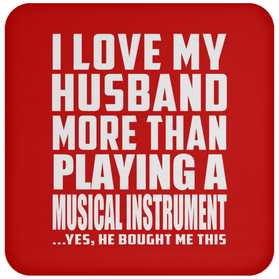 I Love My Husband More Than Playing A Musical Instrument - Drink Coaster