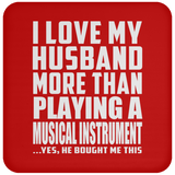 I Love My Husband More Than Playing A Musical Instrument - Drink Coaster
