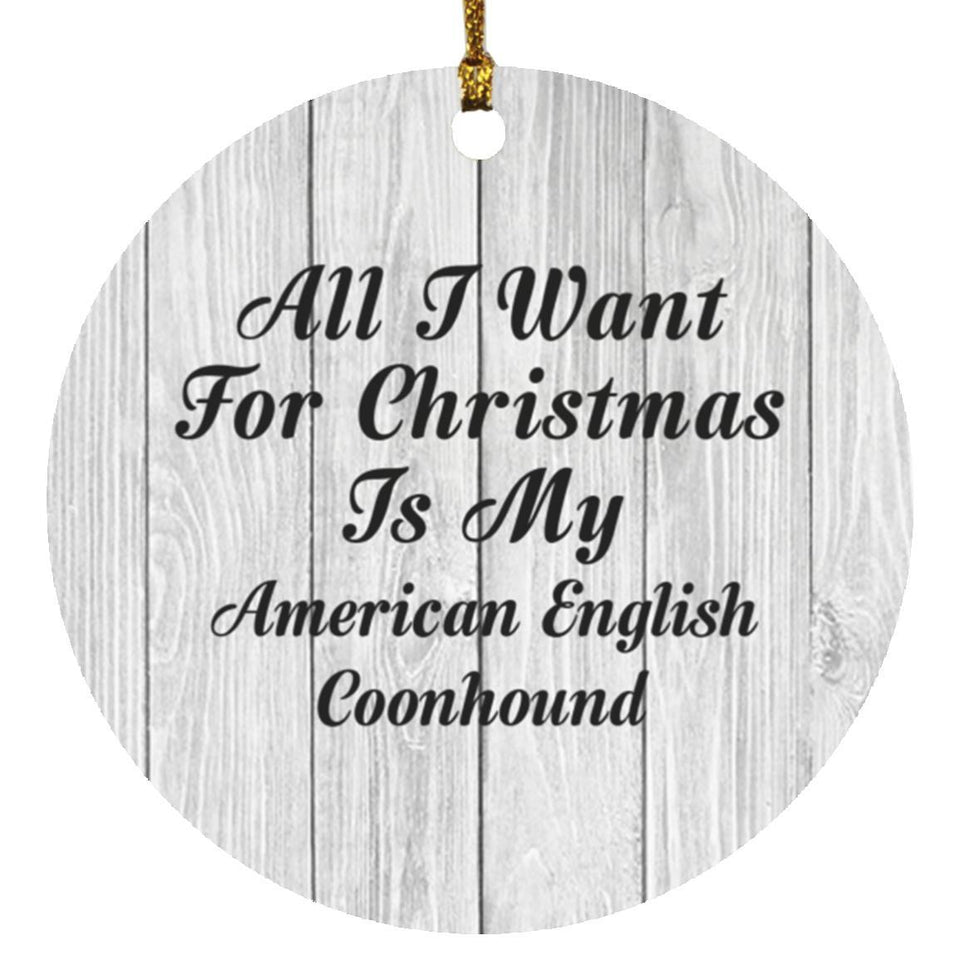 All I Want For Christmas Is My American English Coonhound - Circle Ornament F