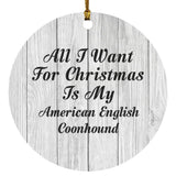 All I Want For Christmas Is My American English Coonhound - Circle Ornament F