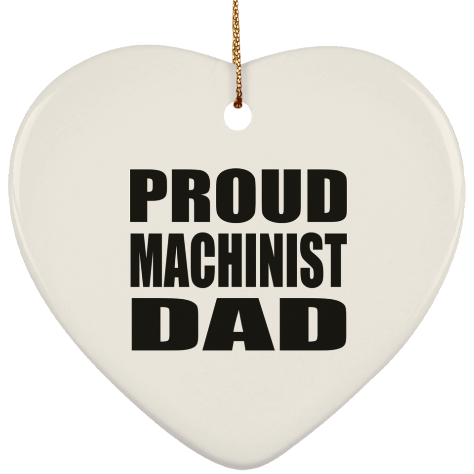Proud Machinist Dad - Heart Ornament
