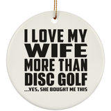 I Love My Wife More Than Disc Golf - Circle Ornament
