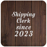 Shipping Clerk Since 2023 - Drink Coaster D