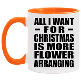 All I Want For Christmas Is More Flower Arranging - 11oz Accent Mug Orange