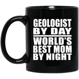 Geologist By Day World's Best Mom By Night - 11 Oz Coffee Mug Black