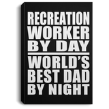 Recreation Worker By Day World's Best Dad By Night - Canvas Portrait