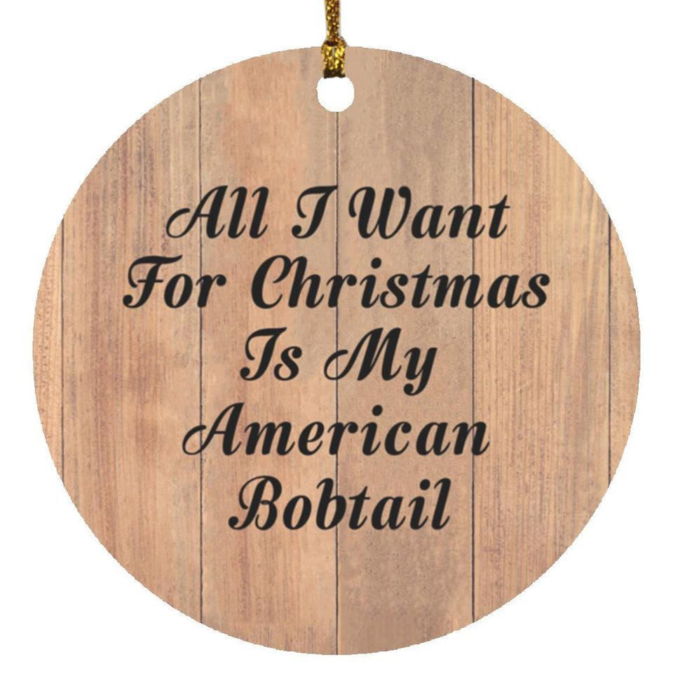 All I Want For Christmas Is My American Bobtail - Circle Ornament C