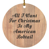 All I Want For Christmas Is My American Bobtail - Circle Ornament C
