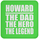 Howard The Dad The Hero The Legend - Drink Coaster