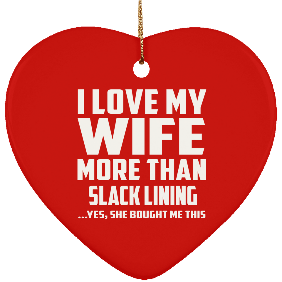 I Love My Wife More Than Slack Lining - Heart Ornament
