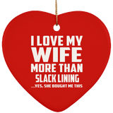 I Love My Wife More Than Slack Lining - Heart Ornament