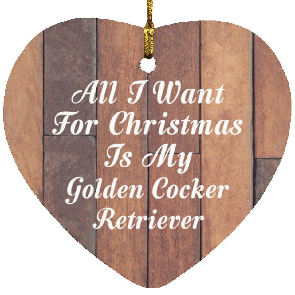 All I Want For Christmas Is My Golden Cocker Retriever - Heart Ornament E