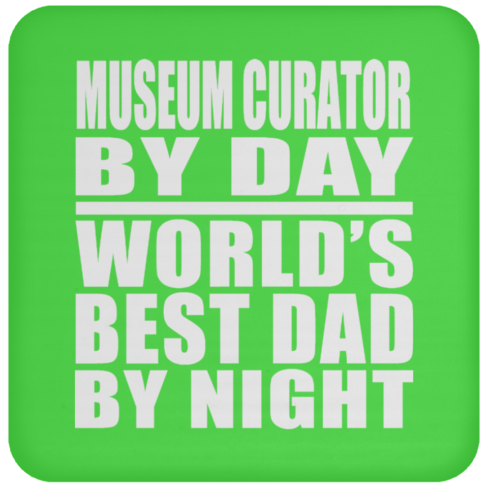 Museum Curator By Day World's Best Dad By Night - Drink Coaster